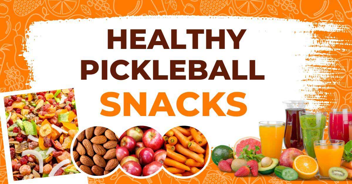 15 Healthy Snacks for Pickleball Tournament