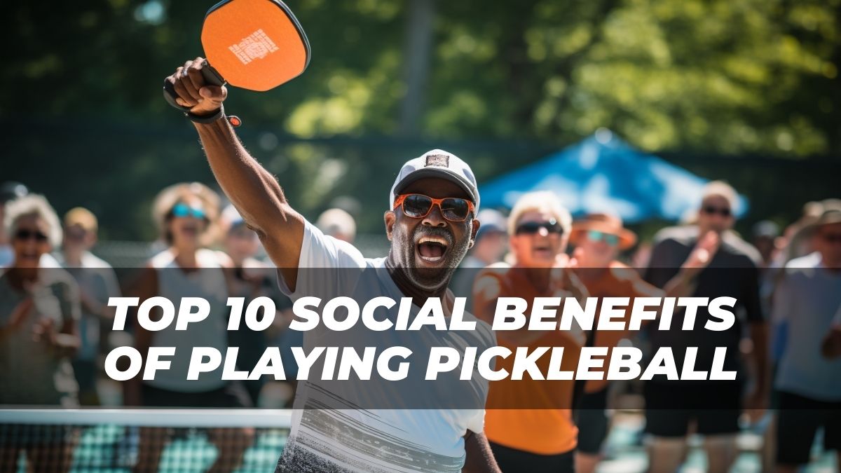 Top 10 Social Benefits Of Playing Pickleball